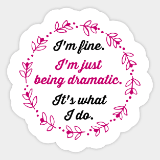 I'm fine. I'm just being dramatic. It's what I do. Sticker